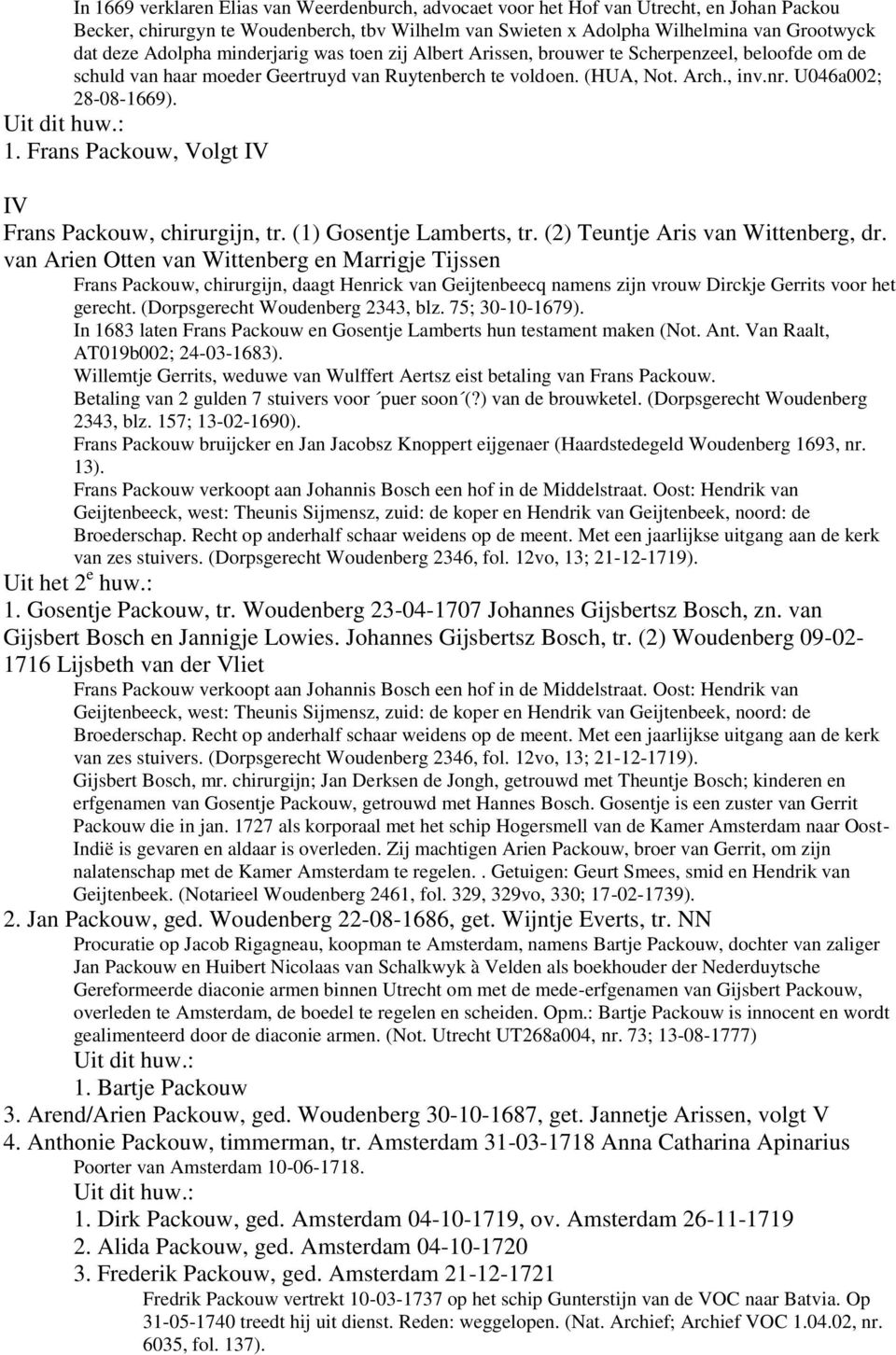 1. Frans Packouw, Volgt IV IV Frans Packouw, chirurgijn, tr. (1) Gosentje Lamberts, tr. (2) Teuntje Aris van Wittenberg, dr.