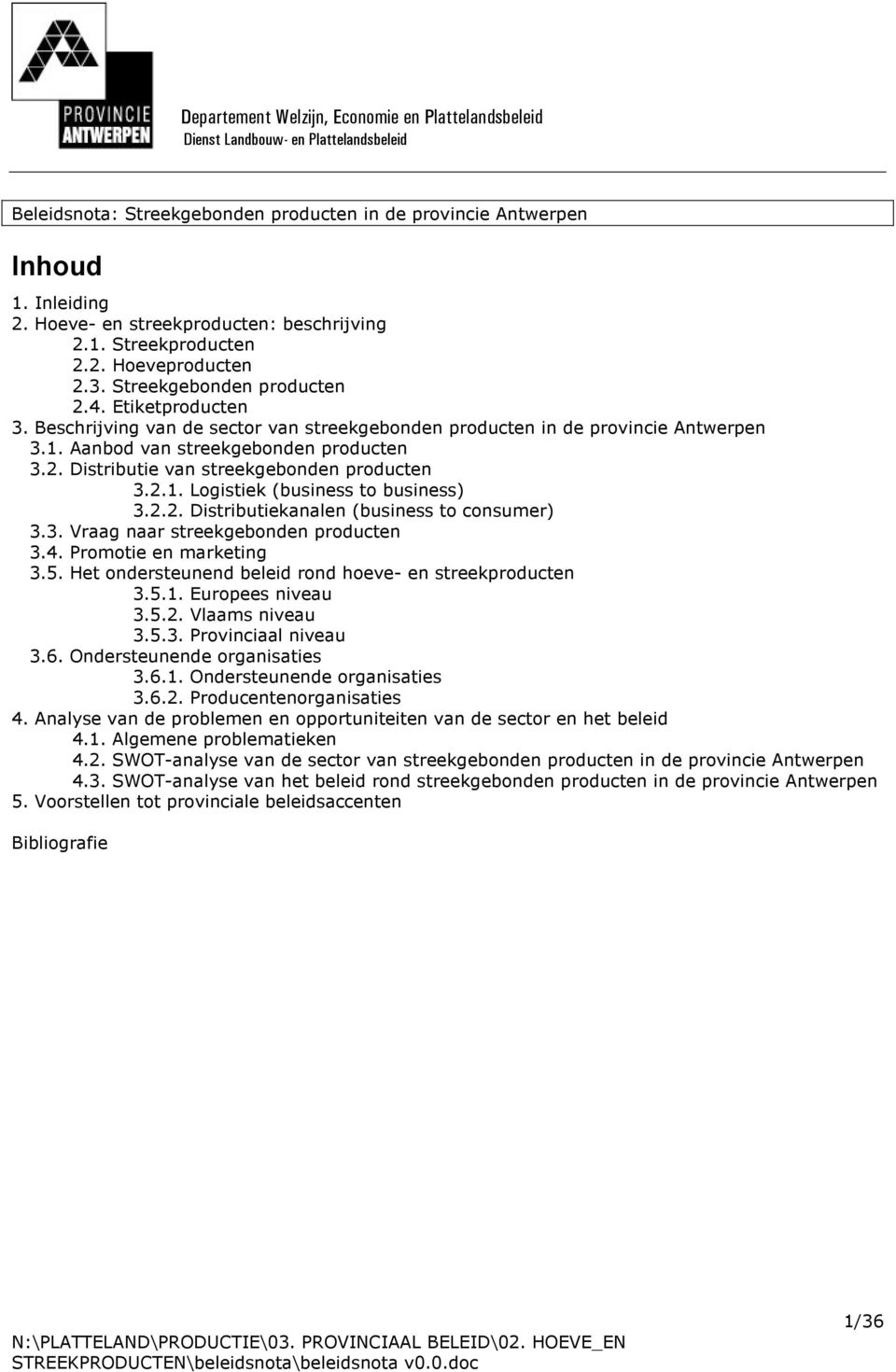 Beschrijving van de sector van streekgebonden producten in de provincie Antwerpen 3.1. Aanbod van streekgebonden producten 3.2. Distributie van streekgebonden producten 3.2.1. Logistiek (business to business) 3.