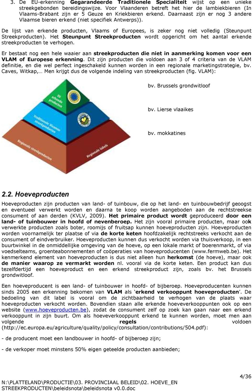De lijst van erkende producten, Vlaams of Europees, is zeker nog niet volledig (Steunpunt Streekproducten).