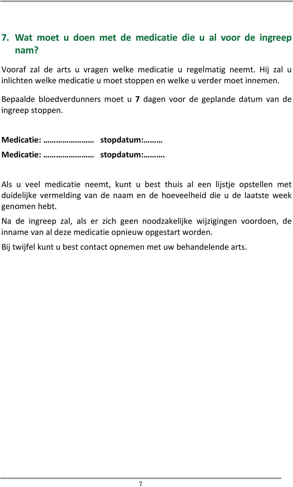 Medicatie: stopdatum: Medicatie: stopdatum:.