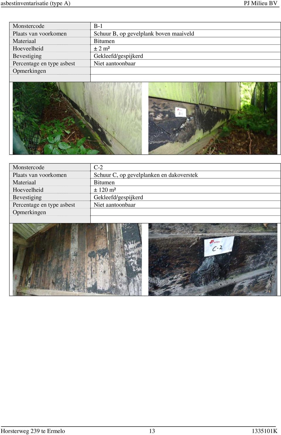 Monstercode C-2 Plaats van voorkomen Schuur C, op gevelplanken en dakoverstek Materiaal Bitumen Hoeveelheid ± 120 m²