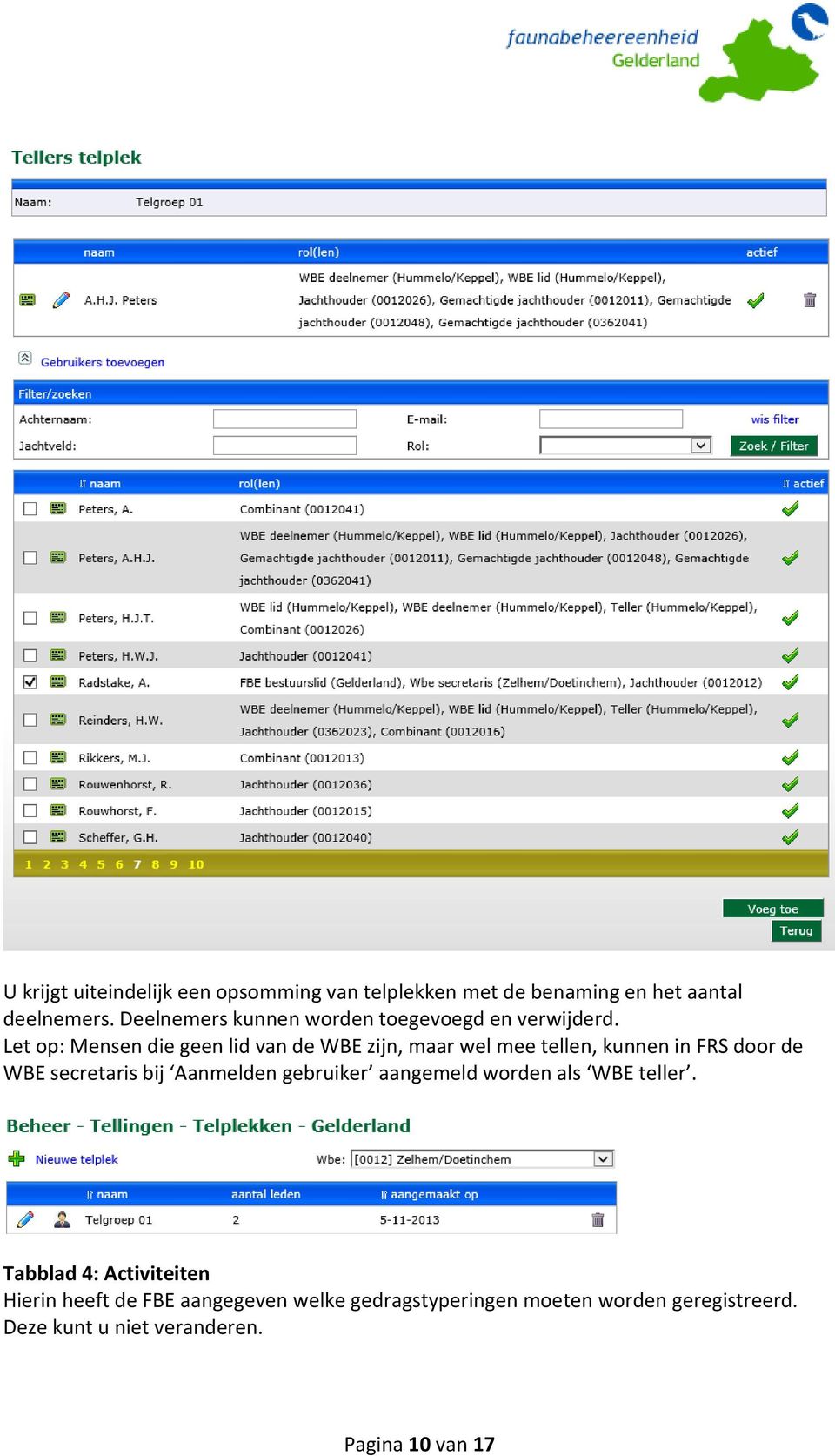 Let op: Mensen die geen lid van de WBE zijn, maar wel mee tellen, kunnen in FRS door de WBE secretaris bij