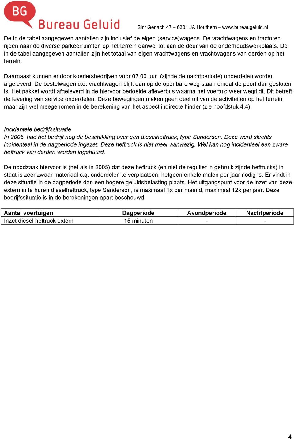 De in de tabel aangegeven aantallen zijn het totaal van eigen vrachtwagens en vrachtwagens van derden op het terrein. Daarnaast kunnen er door koeriersbedrijven voor 07.