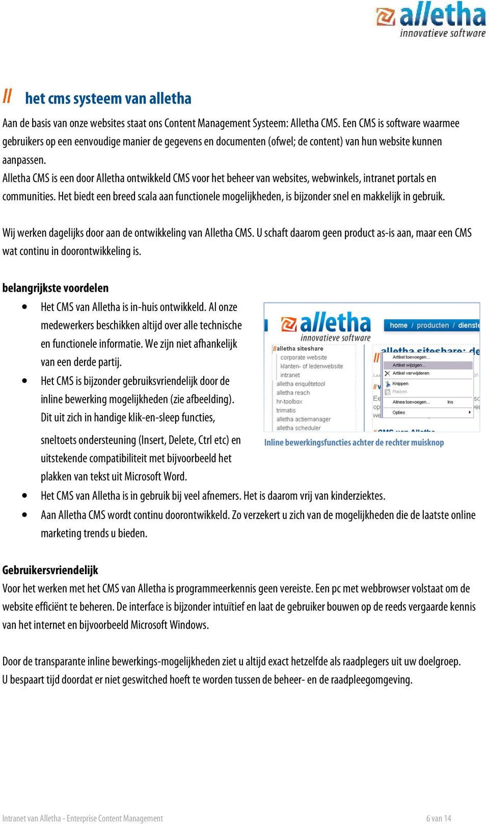 Alletha CMS is een door Alletha ontwikkeld CMS voor het beheer van websites, webwinkels, intranet portals en communities.