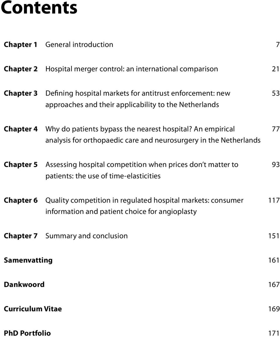An empirical analysis for orthopaedic care and neurosurgery in the Netherlands 77 Chapter 5 Assessing hospital competition when prices don t matter to patients: the use of