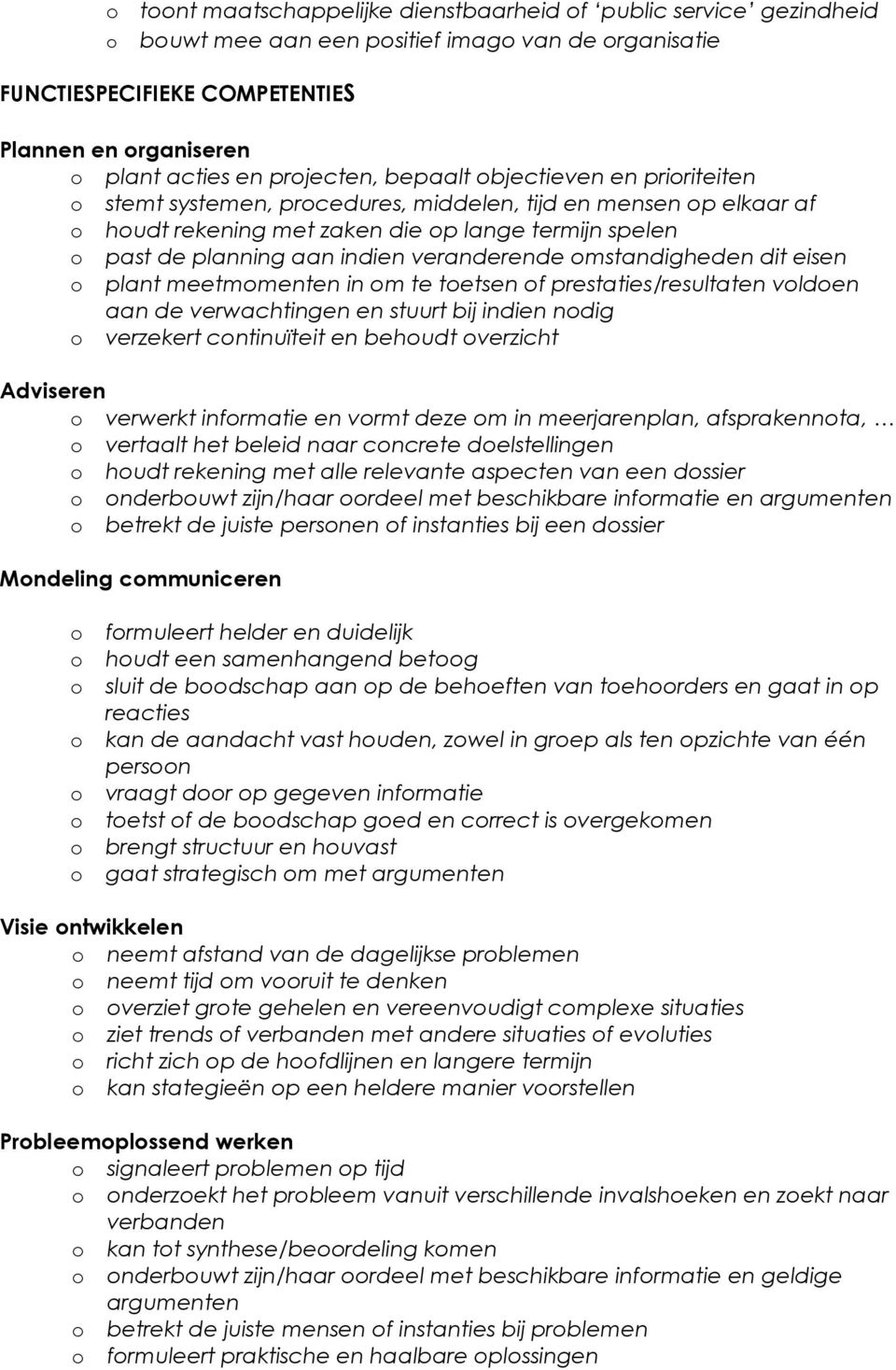 eisen plant meetmmenten in m te tetsen f prestaties/resultaten vlden aan de verwachtingen en stuurt bij indien ndig verzekert cntinuïteit en behudt verzicht Adviseren verwerkt infrmatie en vrmt deze