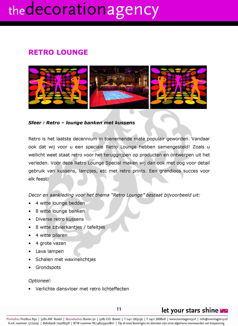 Voor deze Retro Lounge Special maken wij dan ook met oog voor detail gebruik van kussens, lampjes, etc met retro prints. Een grandioos succes voor elk feest!