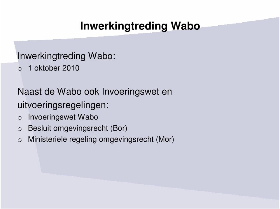 uitvoeringsregelingen: o Invoeringswet Wabo o Besluit