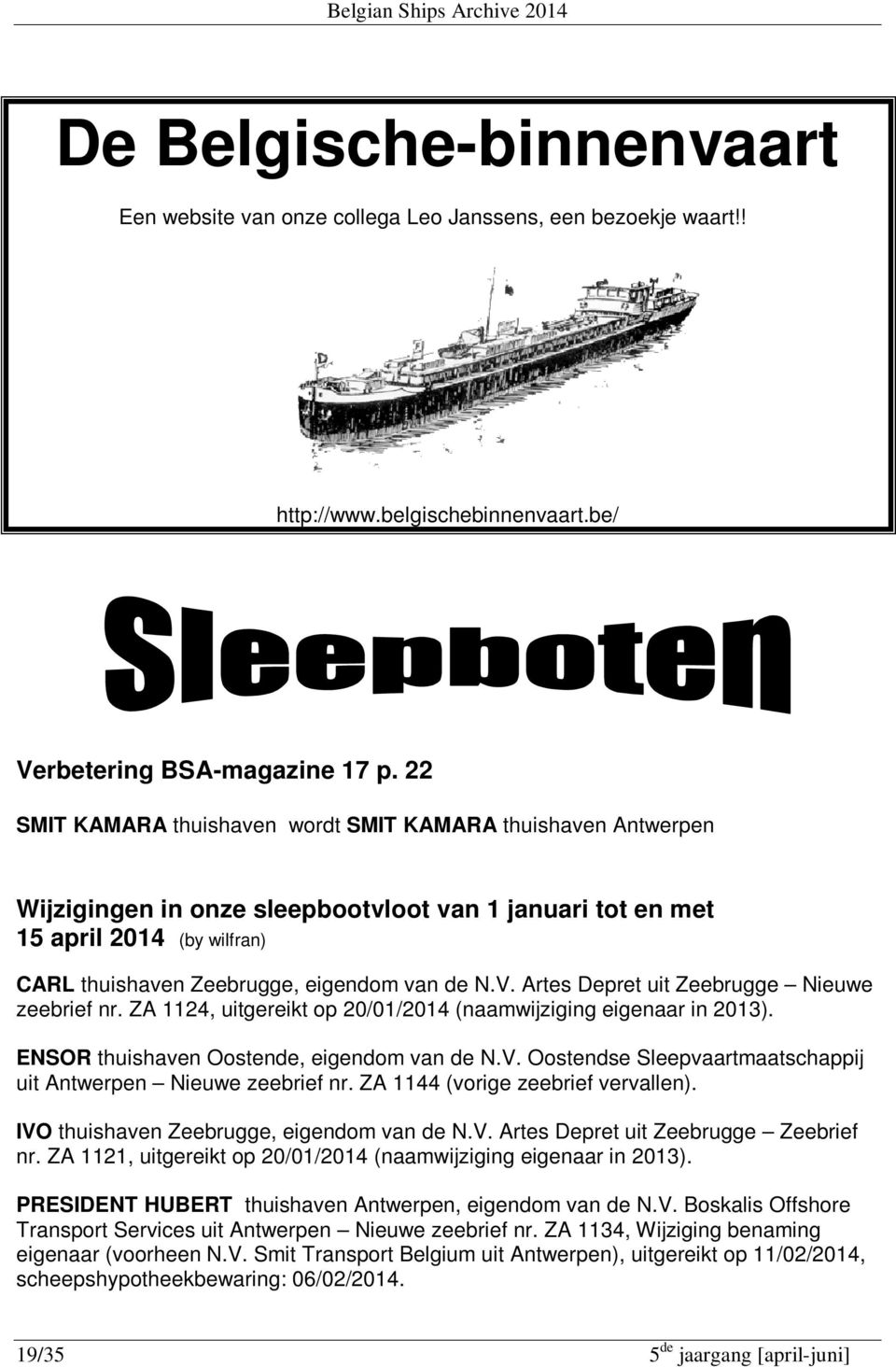 Artes Depret uit Zeebrugge Nieuwe zeebrief nr. ZA 1124, uitgereikt op 20/01/2014 (naamwijziging eigenaar in 2013). ENSOR thuishaven Oostende, eigendom van de N.V.