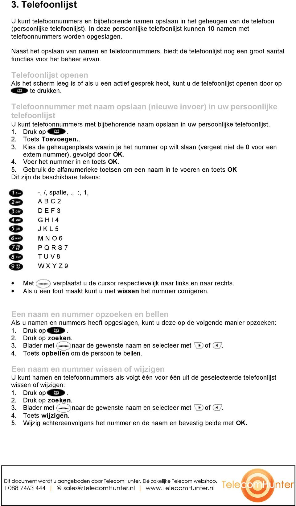 Naast het opslaan van namen en telefoonnummers, biedt de telefoonlijst nog een groot aantal functies voor het beheer ervan.