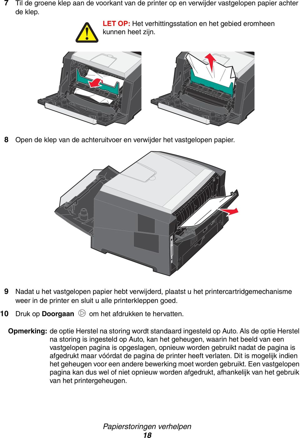 9 Nadat u het vastgelopen papier hebt verwijderd, plaatst u het printercartridgemechanisme weer in de printer en sluit u alle printerkleppen goed. 10 Druk op Doorgaan om het afdrukken te hervatten.