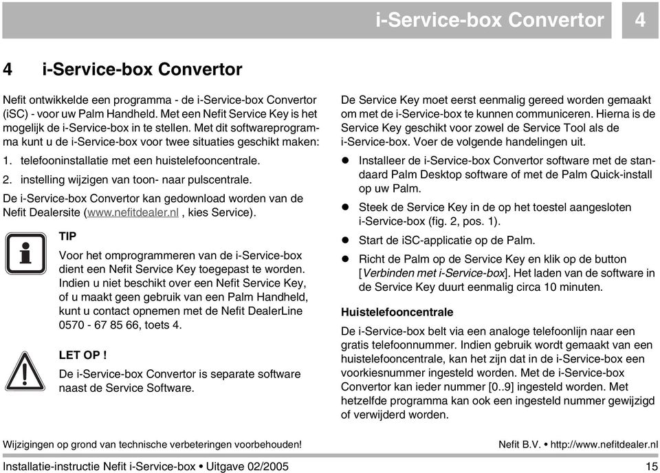 telefooninstallatie met een huistelefooncentrale. 2. instelling wijzigen van toon- naar pulscentrale. De i-service-box Convertor kan gedownload worden van de Nefit Dealersite (www.nefitdealer.
