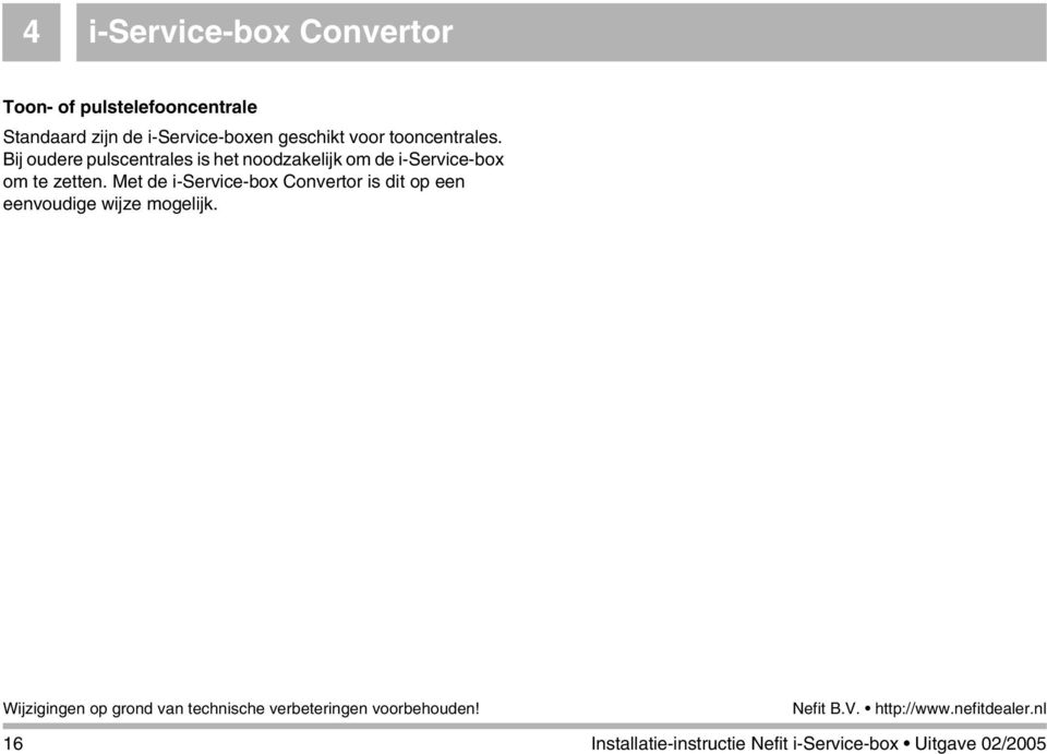 Bij oudere pulscentrales is het noodzakelijk om de i-service-box om te zetten.