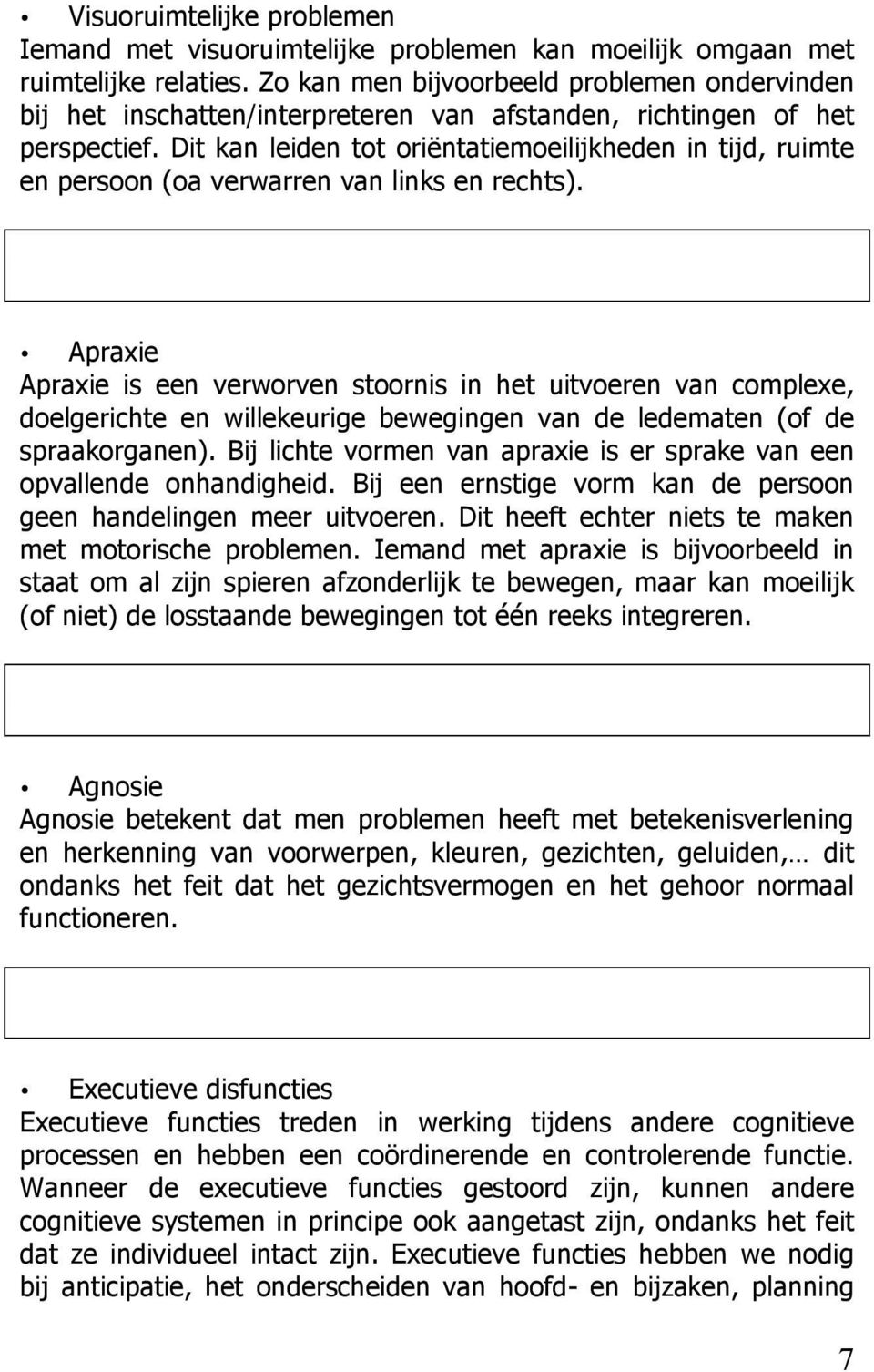 Dit kan leiden tt riëntatiemeilijkheden in tijd, ruimte en persn (a verwarren van links en rechts).