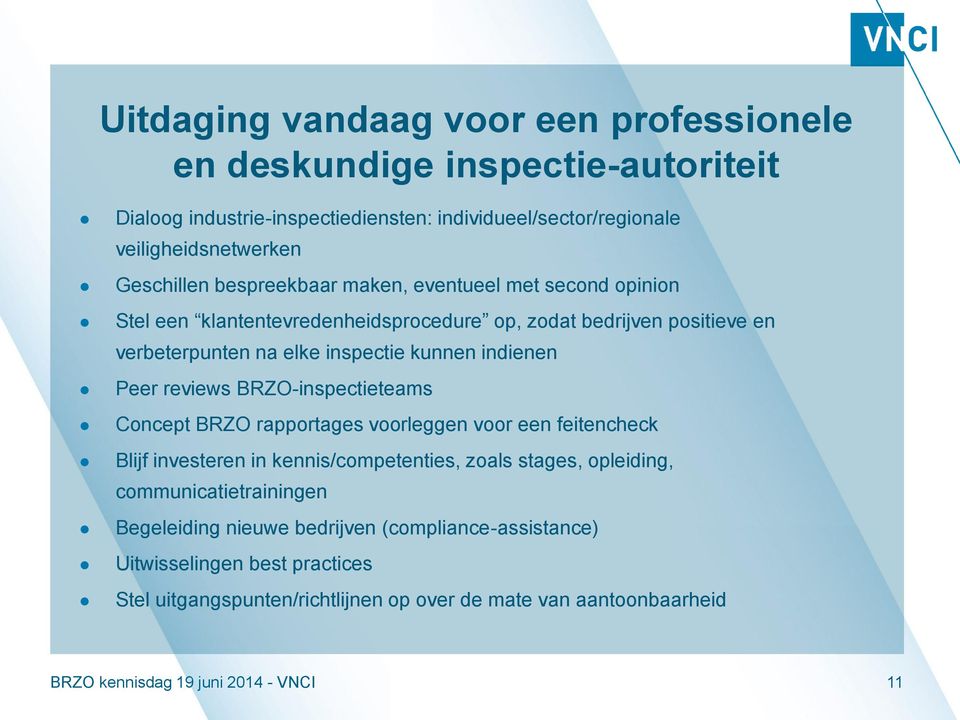 reviews BRZO-inspectieteams Concept BRZO rapportages voorleggen voor een feitencheck Blijf investeren in kennis/competenties, zoals stages, opleiding, communicatietrainingen