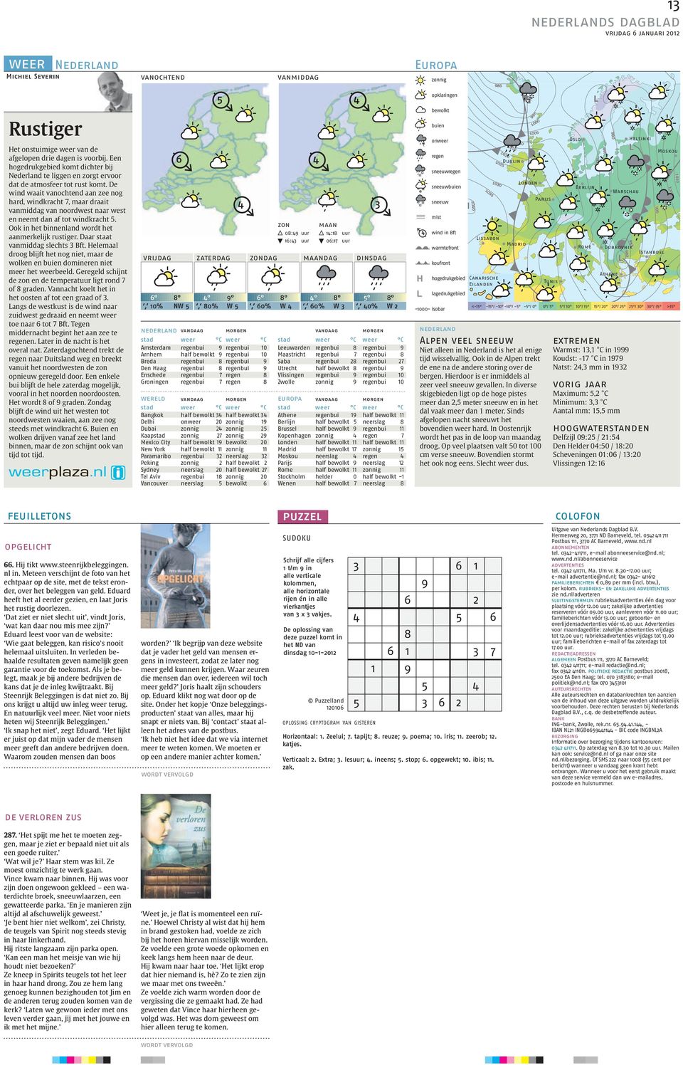 De wind waait vanochtend aan zee nog hard, windkracht 7, maar draait vanmiddag van noordwest naar west en neemt dan af tot windkracht 5. Ook in het binnenland wordt het aanmerkelijk rustiger.