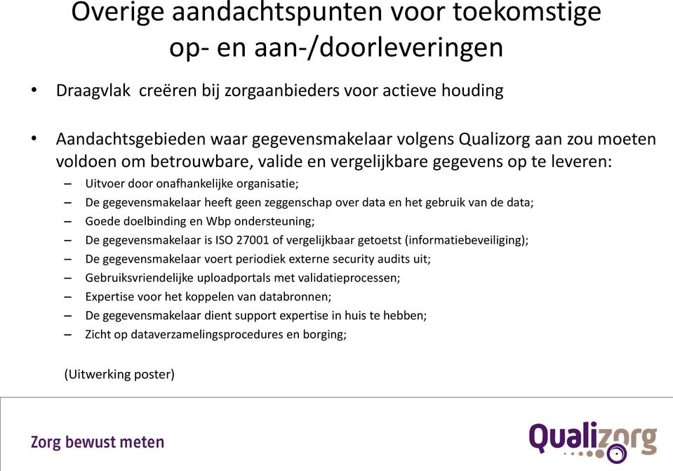 doelbinding en Wbp ondersteuning; De gegevensmakelaar is ISO 27001 of vergelijkbaar getoetst (informatiebeveiliging); De gegevensmakelaar voert periodiek externe security audits uit;