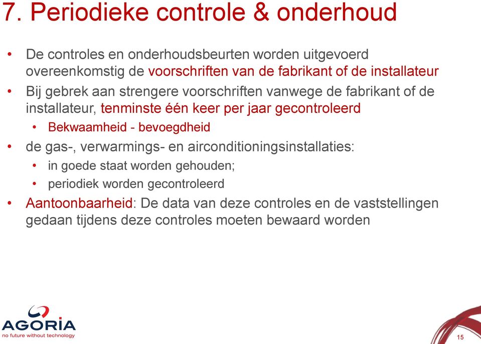 jaar gecontroleerd Bekwaamheid - bevoegdheid de gas-, verwarmings- en airconditioningsinstallaties: in goede staat worden gehouden;