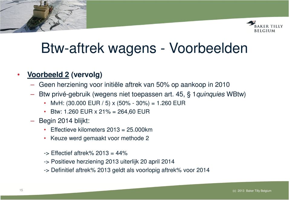 260 EUR x 21% = 264,60 EUR Begin 2014 blijkt: Effectieve kilometers 2013 = 25.