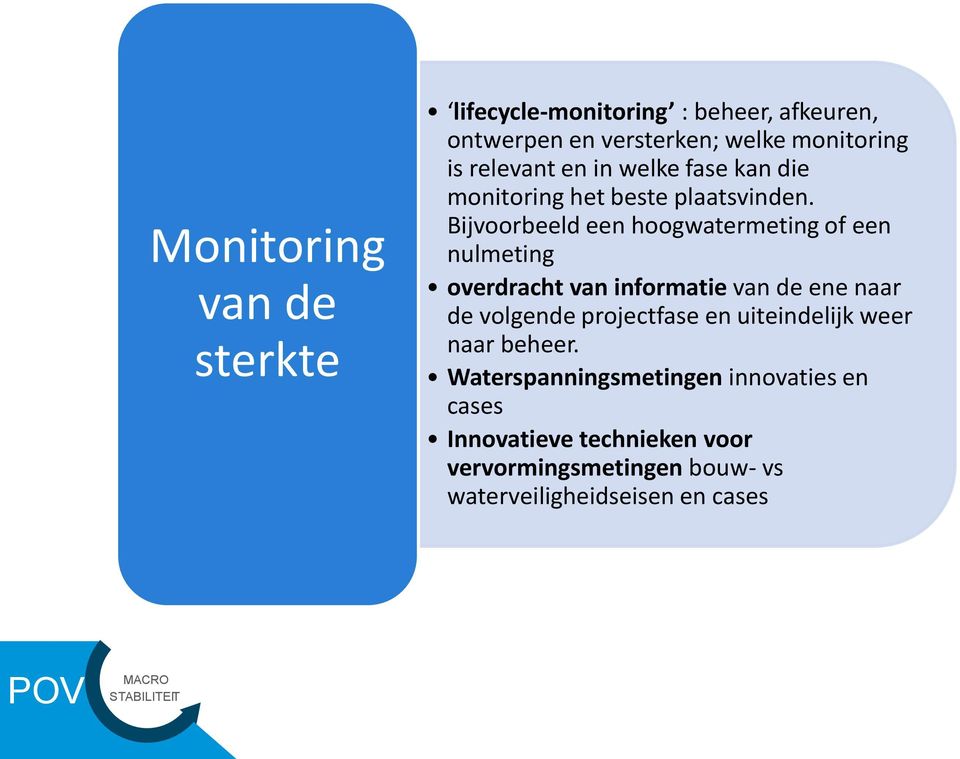 Bijvoorbeeld een hoogwatermeting of een nulmeting overdracht van informatie van de ene naar de volgende projectfase