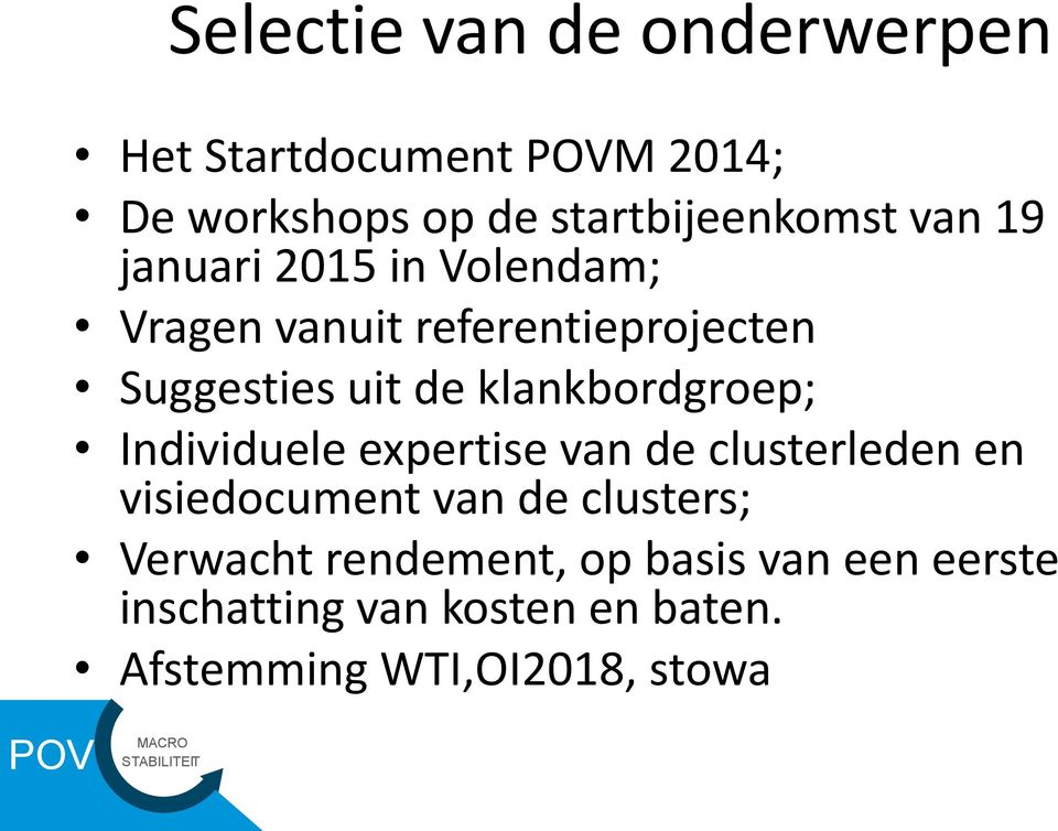 klankbordgroep; Individuele expertise van de clusterleden en visiedocument van de clusters;