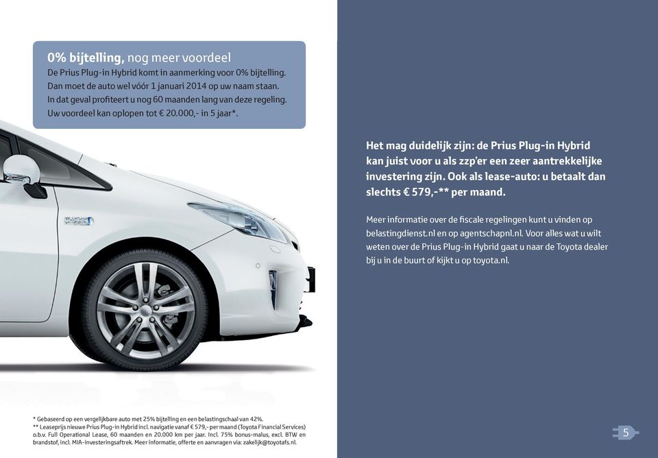 Het mag duidelijk zijn: de Prius Plug-in Hybrid kan juist voor u als zzp er een zeer aantrekkelijke investering zijn. Ook als lease-auto: u betaalt dan slechts 579,-** per maand.