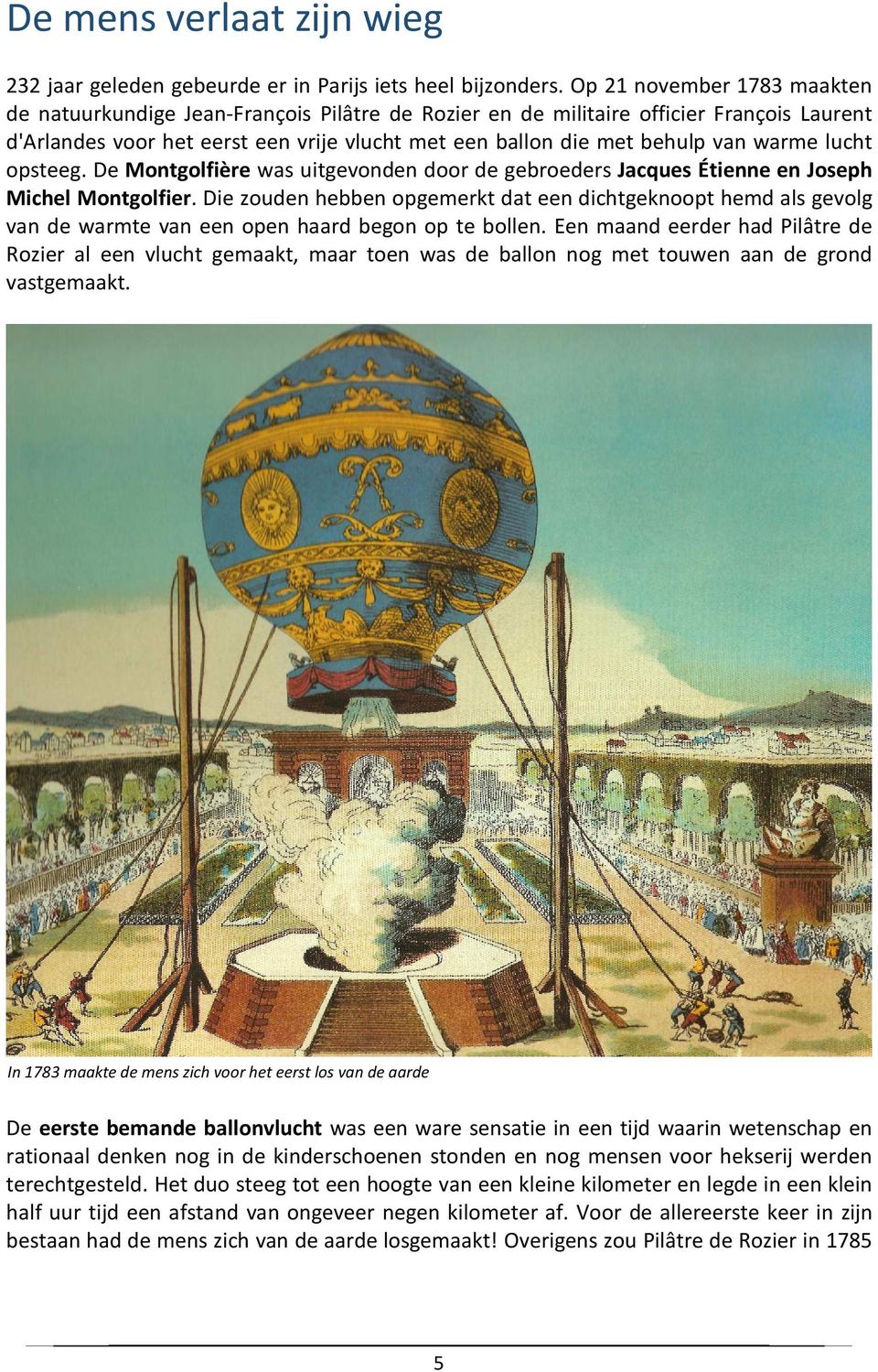 warme lucht opsteeg. De Montgolfière was uitgevonden door de gebroeders Jacques Étienne en Joseph Michel Montgolfier.