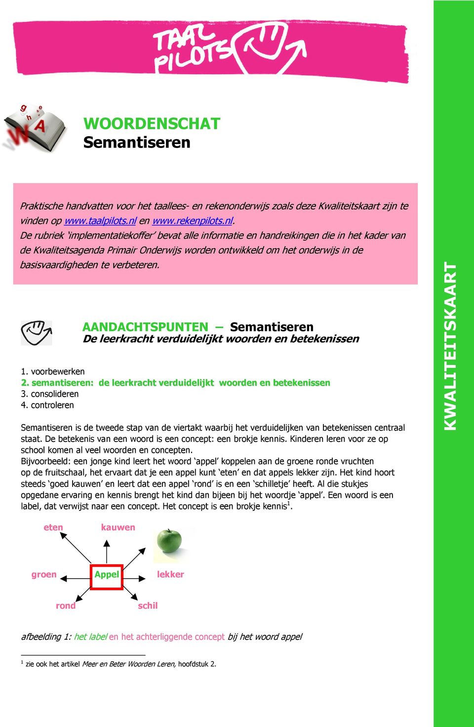 De rubriek implementatiekoffer bevat alle informatie en handreikingen die in het kader van de Kwaliteitsagenda Primair Onderwijs worden ontwikkeld om het onderwijs in de basisvaardigheden te