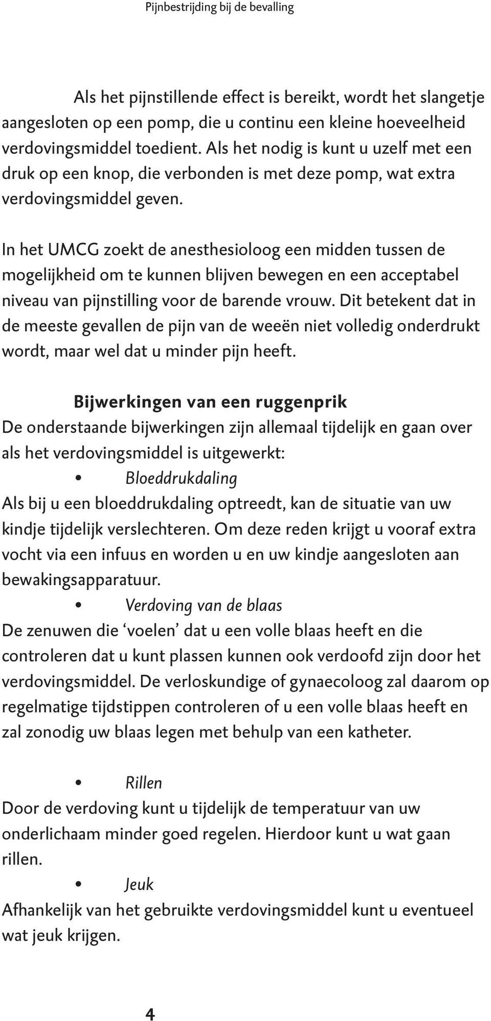 In het UMCG zoekt de anesthesioloog een midden tussen de mogelijkheid om te kunnen blijven bewegen en een acceptabel niveau van pijnstilling voor de barende vrouw.