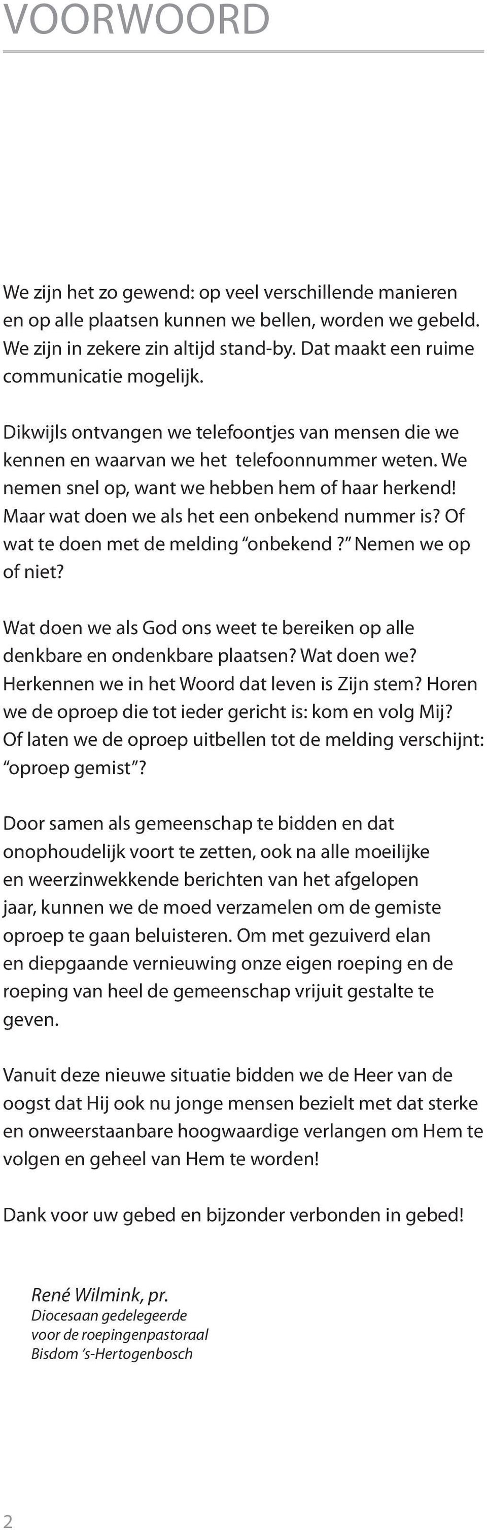 Maar wat doen we als het een onbekend nummer is? Of wat te doen met de melding onbekend? Nemen we op of niet? Wat doen we als God ons weet te bereiken op alle denkbare en ondenkbare plaatsen?