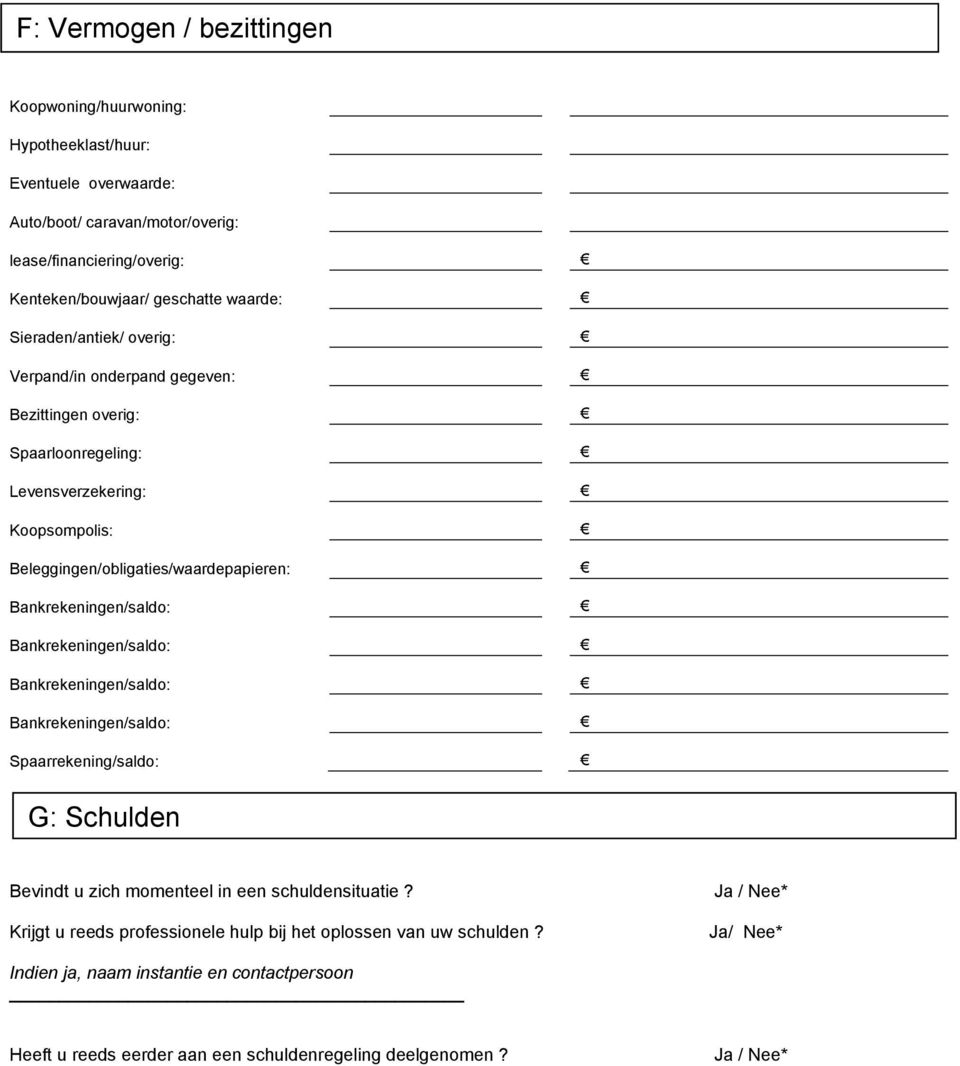 Bankrekeningen/saldo: Bankrekeningen/saldo: Bankrekeningen/saldo: Bankrekeningen/saldo: Spaarrekening/saldo: G: Schulden Bevindt u zich momenteel in een schuldensituatie?