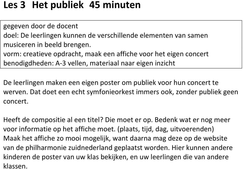 werven. Dat doet een echt symfonieorkest immers ook, zonder publiek geen concert. Heeft de compositie al een titel? Die moet er op. Bedenk wat er nog meer voor informatie op het affiche moet.