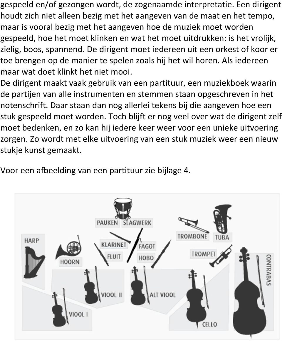 uitdrukken: is het vrolijk, zielig, boos, spannend. De dirigent moet iedereen uit een orkest of koor er toe brengen op de manier te spelen zoals hij het wil horen.