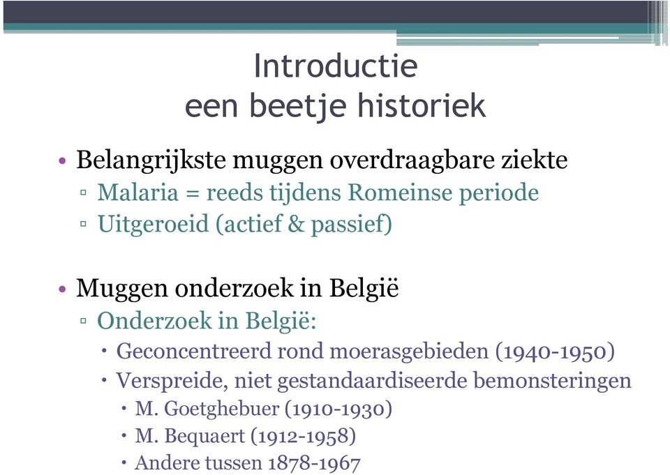 in België: Geconcentreerd rond moerasgebieden (1940-1950) Verspreide, niet