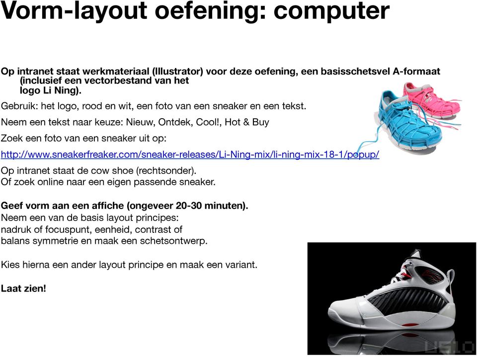 sneakerfreaker.com/sneaker-releases/li-ning-mix/li-ning-mix-18-1/popup/ Op intranet staat de cow shoe (rechtsonder). Of zoek online naar een eigen passende sneaker.