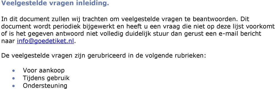 gegeven antwoord niet volledig duidelijk stuur dan gerust een e-mail bericht naar info@goedetiket.nl.