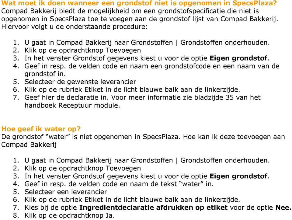 Hiervoor volgt u de onderstaande procedure: 1. U gaat in Compad Bakkerij naar Grondstoffen Grondstoffen onderhouden. 2. Klik op de opdrachtknop Toevoegen 3.