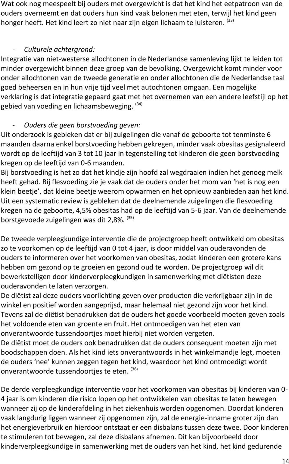 (33) - Culturele achtergrond: Integratie van niet-westerse allochtonen in de Nederlandse samenleving lijkt te leiden tot minder overgewicht binnen deze groep van de bevolking.