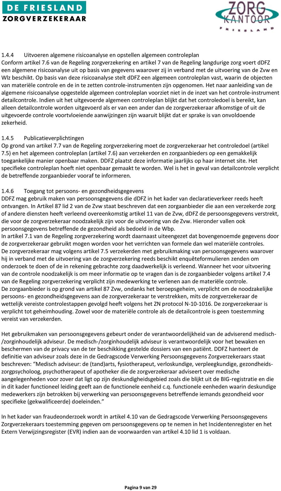 Wlz beschikt. Op basis van deze risicoanalyse stelt ddfz een algemeen controleplan vast, waarin de objecten van materiële controle en de in te zetten controle-instrumenten zijn opgenomen.