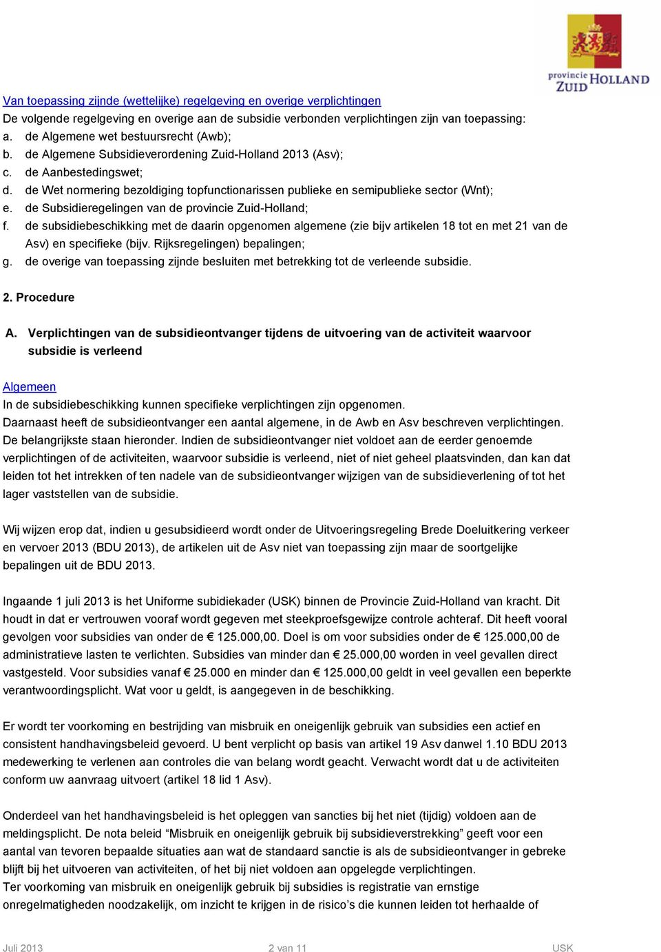 de Wet normering bezoldiging topfunctionarissen publieke en semipublieke sector (Wnt); e. de Subsidieregelingen van de provincie Zuid-Holland; f.