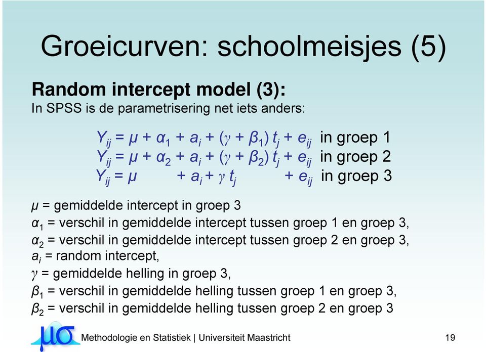 tussen groep 1 en groep 3, α 2 = verschil in gemiddelde intercept tussen groep 2 en groep 3, a i = random intercept, γ = gemiddelde helling in groep 3, β 1 = verschil