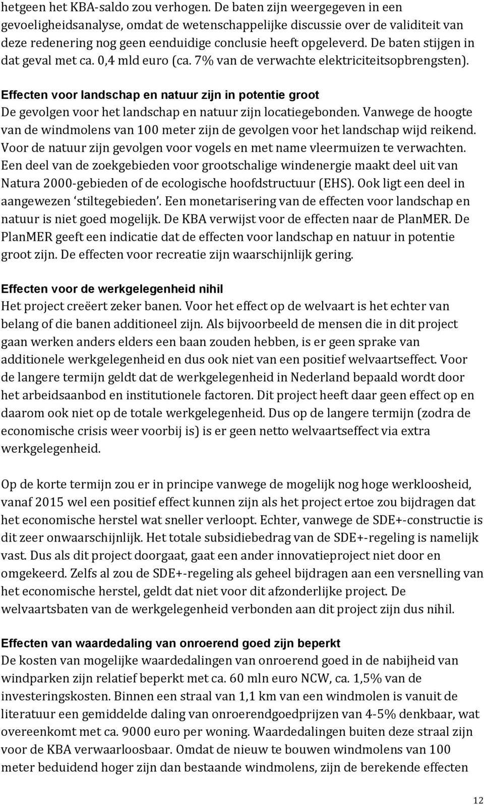 De baten stijgen in dat geval met ca. 0,4 mld euro (ca. 7% van de verwachte elektriciteitsopbrengsten).