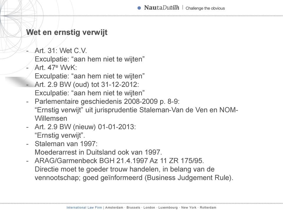 8-9: Ernstig verwijt uit jurisprudentie Staleman-Van de Ven en NOM- Willemsen - Art. 2.9 BW (nieuw) 01-01-2013: Ernstig verwijt.