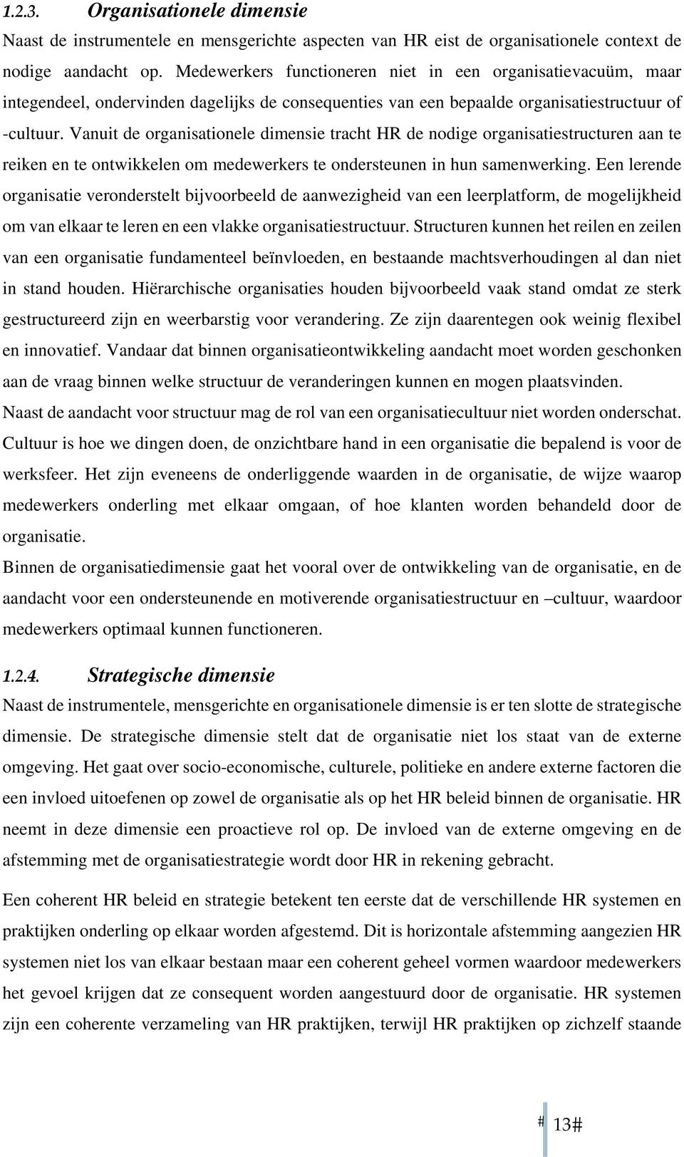 Vanuit de organisationele dimensie tracht HR de nodige organisatiestructuren aan te reiken en te ontwikkelen om medewerkers te ondersteunen in hun samenwerking.