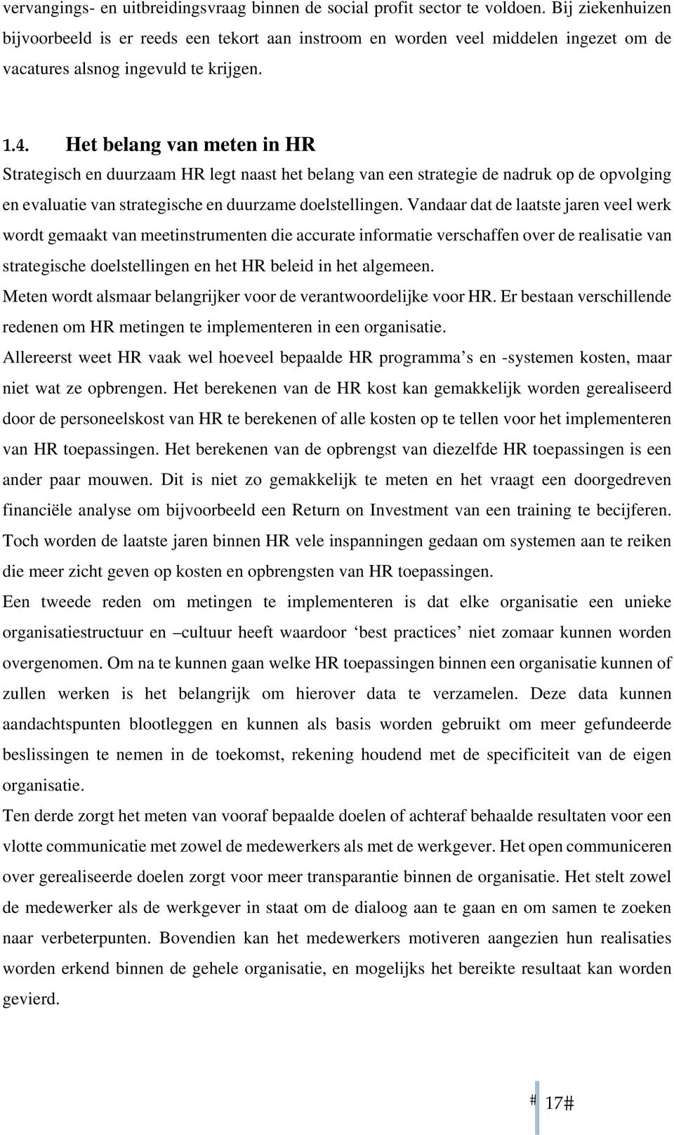 Het belang van meten in HR Strategisch en duurzaam HR legt naast het belang van een strategie de nadruk op de opvolging en evaluatie van strategische en duurzame doelstellingen.