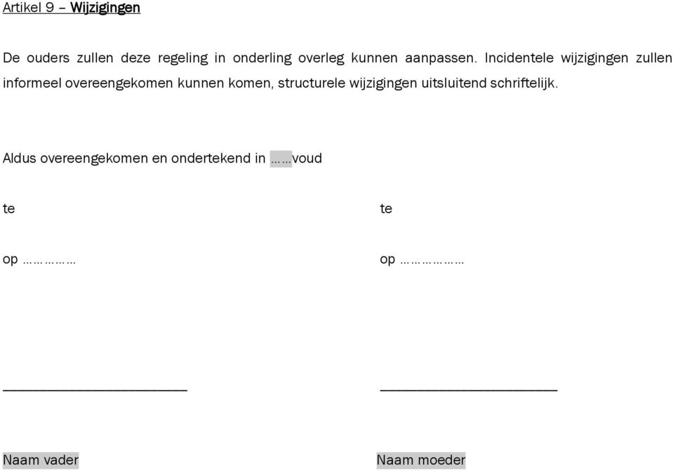 Incidentele wijzigingen zullen informeel overeengekomen kunnen komen,