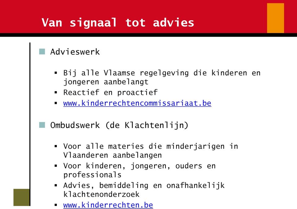 be Ombudswerk (de Klachtenlijn) Voor alle materies die minderjarigen in Vlaanderen