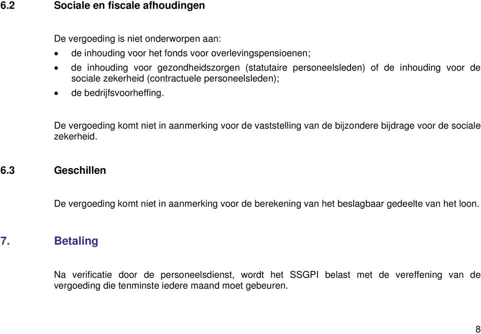 De vergoeding komt niet in aanmerking voor de vaststelling van de bijzondere bijdrage voor de sociale zekerheid. 6.