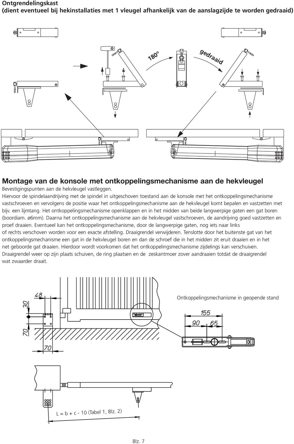 Hiervoor de spindelaandrijving met de spindel in uitgeschoven toestand aan de konsole met het ontkoppelingsmechanisme vastschroeven en vervolgens de positie waar het ontkoppelingsmechanisme aan de