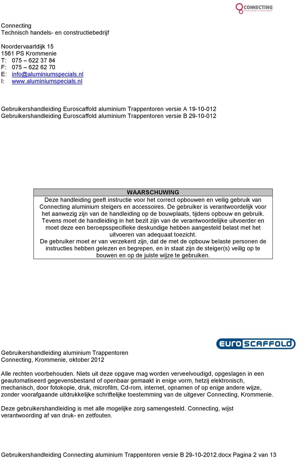 nl Gebruikershandleiding Euroscaffold aluminium Trappentoren versie A 19-10-012 Gebruikershandleiding Euroscaffold aluminium Trappentoren versie B 29-10-012 WAARSCHUWING Deze handleiding geeft